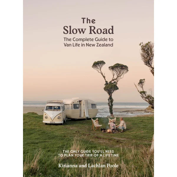 The Slow Road Van Life Guide: Travel New Zealand with Kirianna & Lachlan Poole