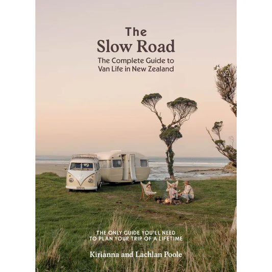 The Slow Road Van Life Guide: Travel New Zealand with Kirianna & Lachlan Poole